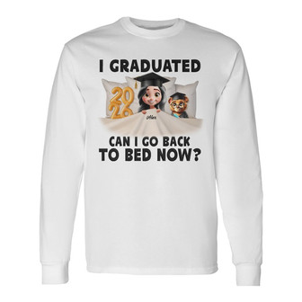 I Graduated Can I Go Back To Bed Now Custom Long Sleeve Shirt - Thegiftio UK