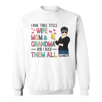 I Have Three Titles Custom Sweatshirt - Gift for Mothers - Thegiftio UK