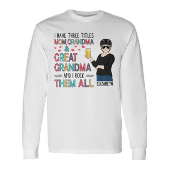 I Have Three Titles Personalized Long Sleeve Shirt - Gift for Mothers - Thegiftio UK