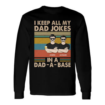 I Keep All My Dad Jokes In A Dad-A-Base Custom Long Sleeve Shirt - Thegiftio UK
