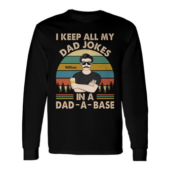 I Keep All My Dad Jokes In A Dad-A-Base Custom Long Sleeve Shirt - Thegiftio UK