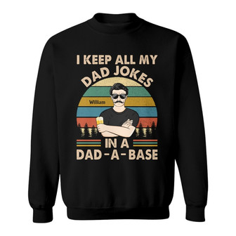 I Keep All My Dad Jokes In A Dad-A-Base Custom Sweatshirt - Thegiftio UK