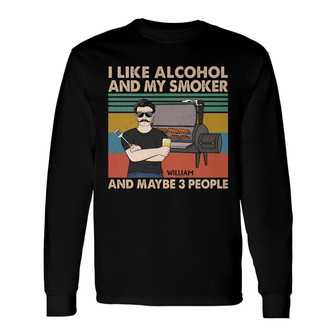 I Like Alcohol And My Smoker Custom Long Sleeve Shirt - Gift for Men - Thegiftio UK