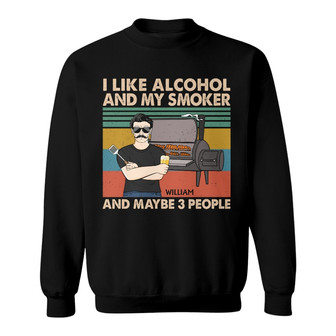 I Like Alcohol And My Smoker Custom Sweatshirt - Gift for Men - Thegiftio UK