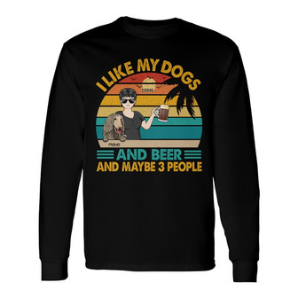 I Like Dog Drink And Maybe 3 People Custom Long Sleeve Shirt - Thegiftio UK