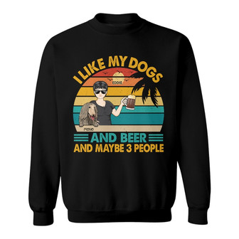 I Like Dog Drink And Maybe 3 People Custom Sweatshirt - Thegiftio UK