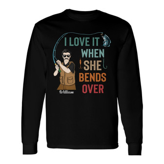 I Love It When She Bend Custom Long Sleeve Shirt - Fishing Lovers Gift - Thegiftio UK