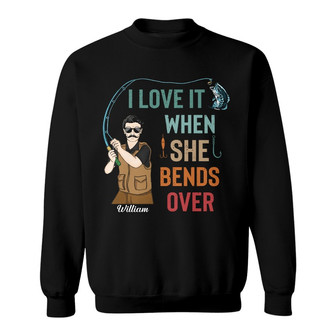 I Love It When She Bend Custom Sweatshirt - Fishing Lovers Gift - Thegiftio UK