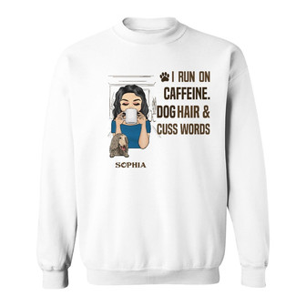 I Run On Caffeine Dog Hair Cuss Words Custom Sweatshirt - Gift - Thegiftio UK