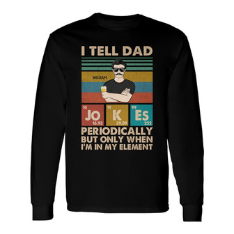 I Tell Dad Jokes Periodically Custom Long Sleeve Shirt - Gift for Dad - Thegiftio UK