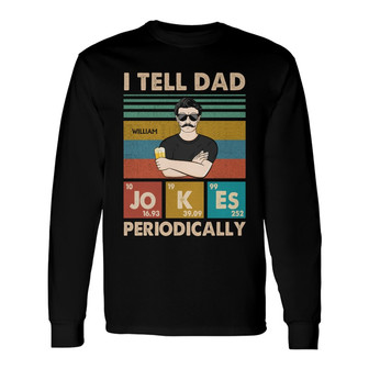 I Tell Dad Jokes Periodically Custom Long Sleeve Shirt - Gift for Dad - Thegiftio UK