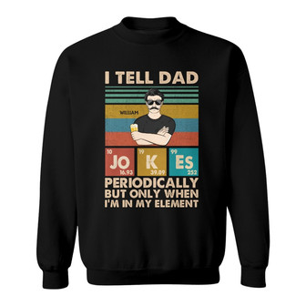 I Tell Dad Jokes Periodically Custom Sweatshirt - Gift for Dad - Thegiftio UK