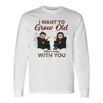 I Want To Grow Old With You Custom Long Sleeve Shirt - Couples Gift - Thegiftio UK