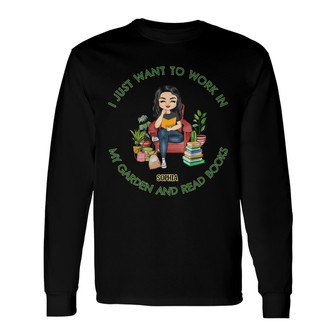 I Want To Work In My Garden And Read Books Custom Long Sleeve Shirt - Thegiftio UK