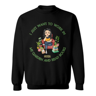 I Want To Work In My Garden And Read Books Custom Sweatshirt - Thegiftio UK
