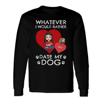 I'd Rather Date Personalized Long Sleeve Shirt - Gift for Pet Owners - Thegiftio UK