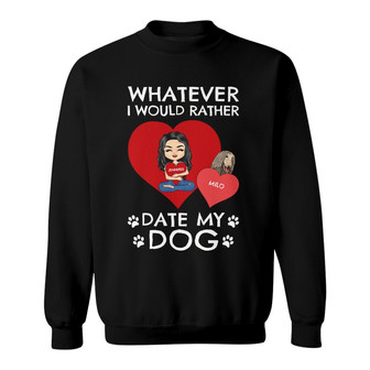 I'd Rather Date Personalized Sweatshirt - Gift for Pet Owners - Thegiftio UK