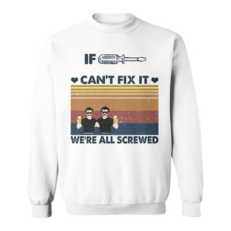 If Can't Fix We're All Screwed Custom Sweatshirt - Gift for Dad - Thegiftio UK