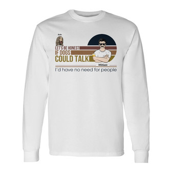 If Dogs Could Talk Custom Long Sleeve Shirt - Gift for Dog Lovers - Thegiftio UK