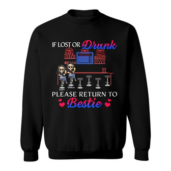 If Lost Or Drunk Please Return To Bestie Custom Sweatshirt - Thegiftio UK