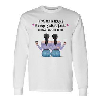 If We Get In Trouble Besties Custom Long Sleeve Shirt - Thegiftio UK