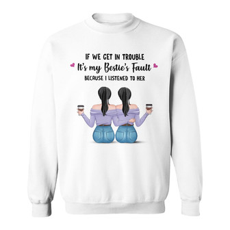 If We Get In Trouble Besties Custom Sweatshirt - Thegiftio UK