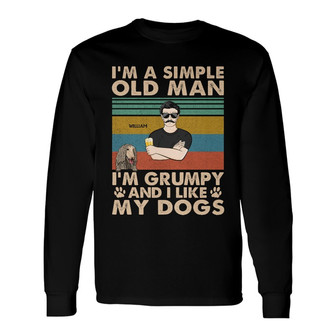 I'm A Simple Old Man Grumpy Custom Long Sleeve Shirt - Dog Lovers Gift - Thegiftio UK