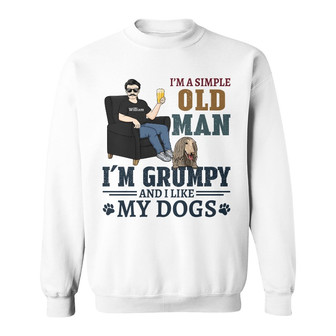 I'm A Simple Old Man Grumpy Custom Sweatshirt - Dog Dads Gift - Thegiftio UK