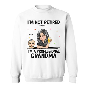 I'm Not Retired I'm A Professional Grandma Custom Sweatshirt - Thegiftio UK