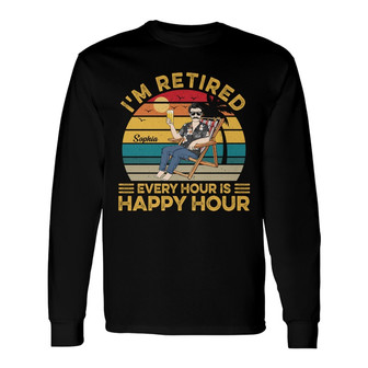I'm Retired Every Hour Is Happy Hour Custom Long Sleeve Shirt - Gift - Thegiftio UK