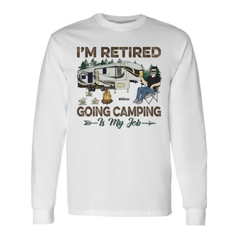 I'm Retired Going Camping Personalized Long Sleeve Shirt - Gift - Thegiftio UK