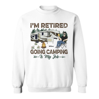 I'm Retired Going Camping Personalized Sweatshirt - Gift - Thegiftio UK