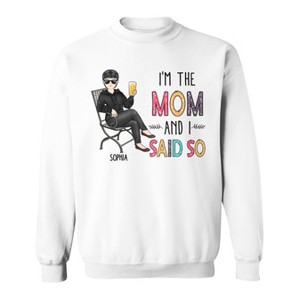 I'm The Mom And I Said So Custom Sweatshirt - Gift for Mom - Thegiftio UK