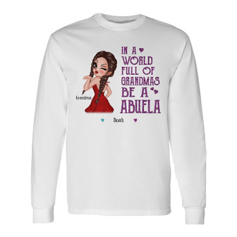 In A World Full Of Grandma Sassy Girl Custom Long Sleeve Shirt - Gift - Thegiftio UK