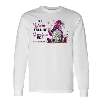 In A World Full Of Grandmas Gnome Custom Long Sleeve Shirt - Thegiftio UK