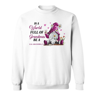 In A World Full Of Grandmas Gnome Custom Sweatshirt - Thegiftio UK