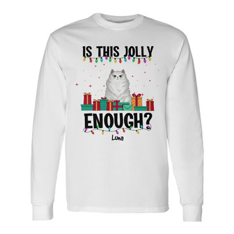 Is This Jolly Enough Fluffy Cat Custom Long Sleeve Shirt - Thegiftio UK