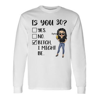 Is You 30 Personalized Long Sleeve Shirt - Birthday Gift for Women - Thegiftio UK