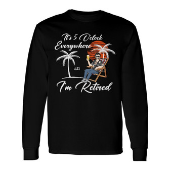 It's 5 O'clock Everywhere Custom Long Sleeve Shirt - Retirement Gift - Thegiftio UK