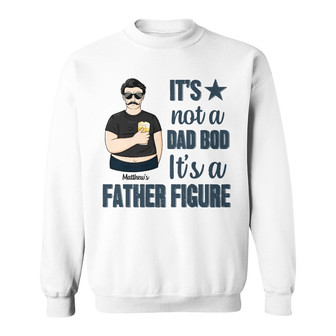 It's Not A Dad Bod Custom Sweatshirt - Gift for Father - Thegiftio UK