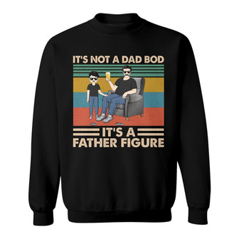 It's Not A Dad Bod It's A Father Figure Custom Sweatshirt - Thegiftio UK