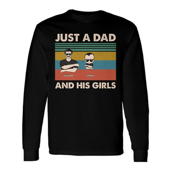 Just A Dad And His Girls Custom Long Sleeve Shirt - Gift For Father - Thegiftio UK