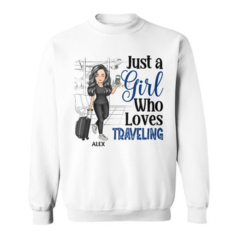 Just A Girl Boy Who Loves Traveling Custom Sweatshirt - Gift - Thegiftio UK