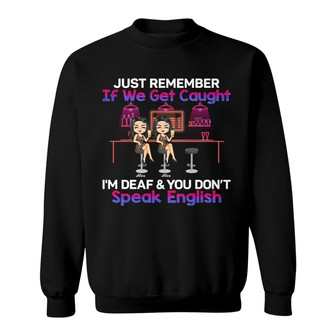 Just Remember If We Get Caught Custom Sweatshirt - Besties Gift - Thegiftio UK