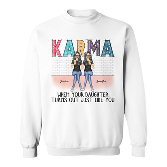 Karma When Your Daughters Turns Out Mother Custom Sweatshirt - Thegiftio UK