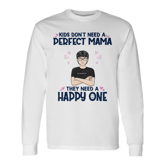 Kids Don't Need A Perfect Mama Custom Long Sleeve Shirt - Gift for Mom - Thegiftio UK