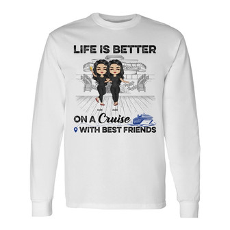 Life Is Better On A Cruise Custom Long Sleeve Shirt - BFF Gift - Thegiftio UK
