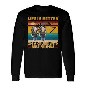 Life Is Better On A Cruise Custom Long Sleeve Shirt - Gift for Besties - Thegiftio UK