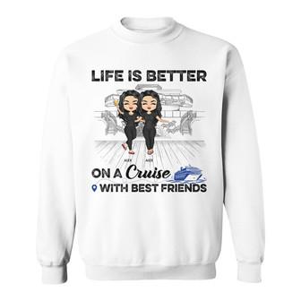 Life Is Better On A Cruise Custom Sweatshirt - BFF Gift - Thegiftio UK