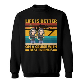 Life Is Better On A Cruise Custom Sweatshirt - Gift for Besties - Thegiftio UK